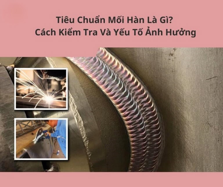 Tiêu Chuẩn Mối Hàn Là Gì? Cách Kiểm Tra ? Nghiệm Thu